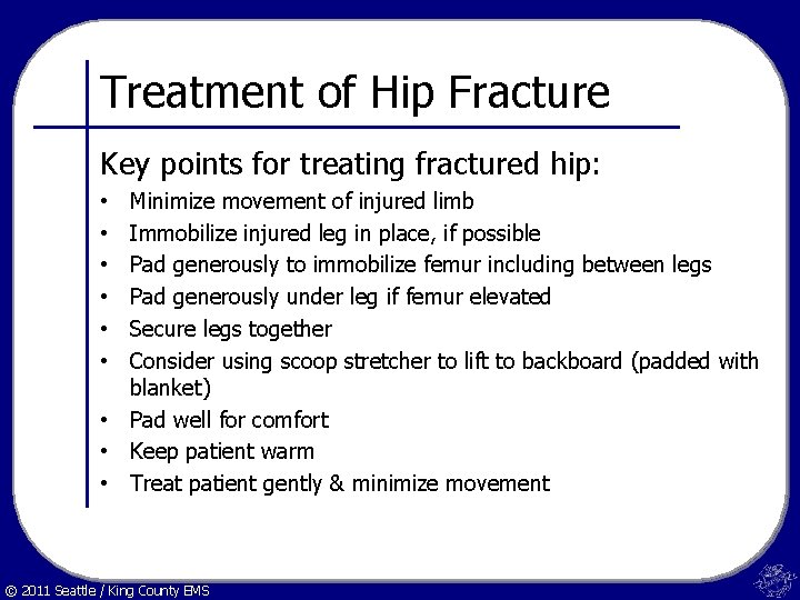 Treatment of Hip Fracture Key points for treating fractured hip: Minimize movement of injured