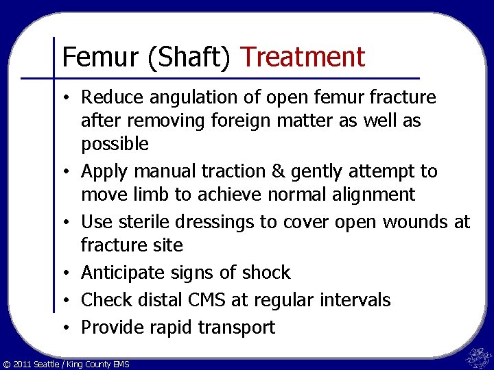 Femur (Shaft) Treatment • Reduce angulation of open femur fracture after removing foreign matter