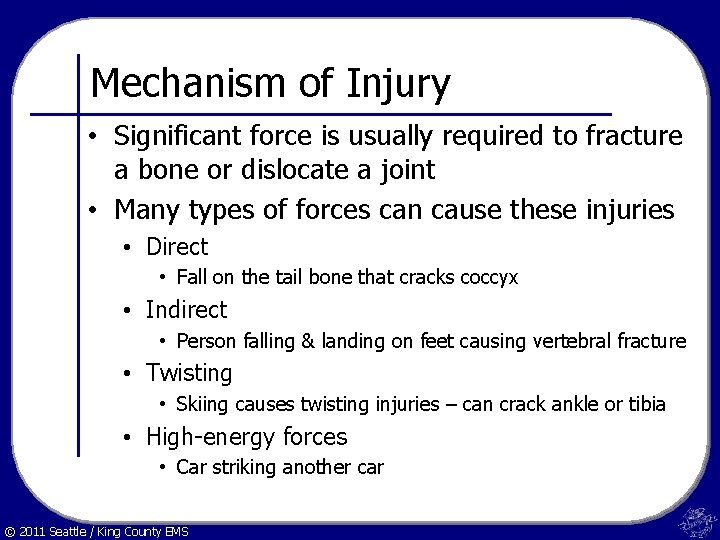 Mechanism of Injury • Significant force is usually required to fracture a bone or