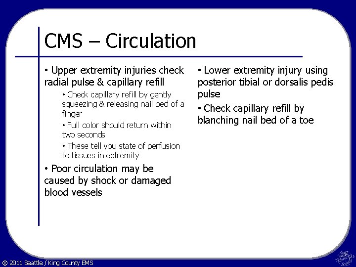 CMS – Circulation • Upper extremity injuries check radial pulse & capillary refill •