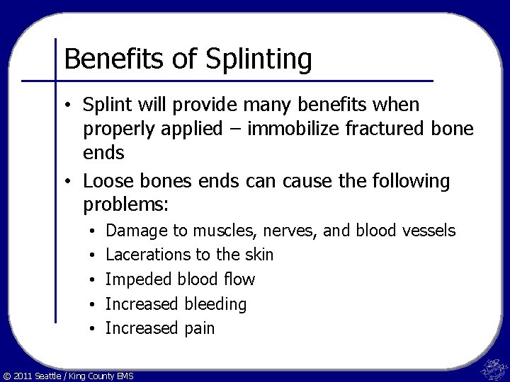 Benefits of Splinting • Splint will provide many benefits when properly applied – immobilize