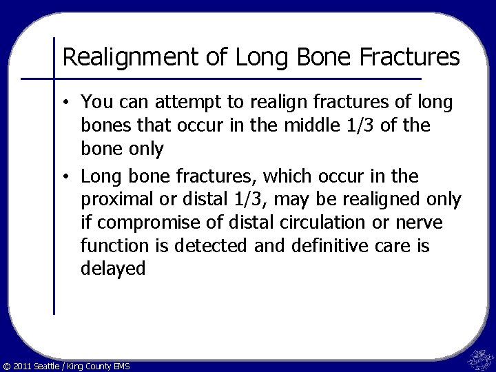 Realignment of Long Bone Fractures • You can attempt to realign fractures of long