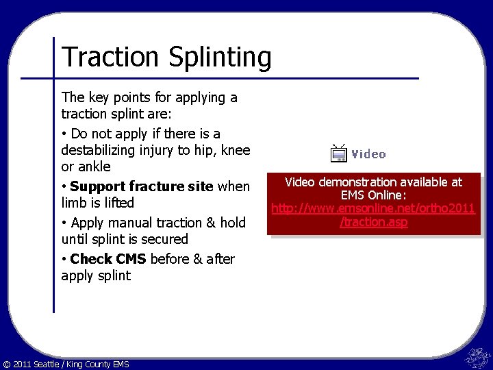 Traction Splinting The key points for applying a traction splint are: • Do not