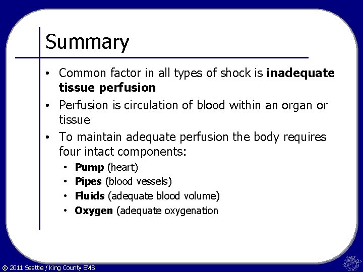 Summary • Common factor in all types of shock is inadequate tissue perfusion •