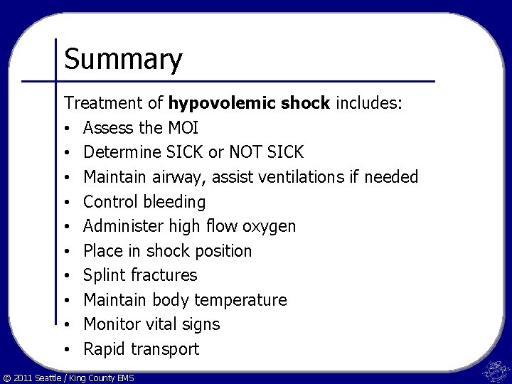 Summary Treatment of hypovolemic shock includes: • Assess the MOI • Determine SICK or