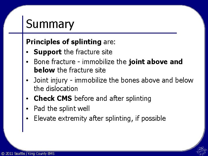 Summary Principles of splinting are: • Support the fracture site • Bone fracture -