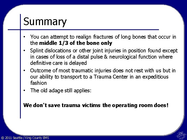 Summary • You can attempt to realign fractures of long bones that occur in