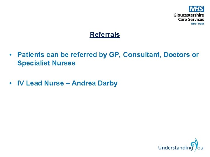 Referrals • Patients can be referred by GP, Consultant, Doctors or Specialist Nurses •