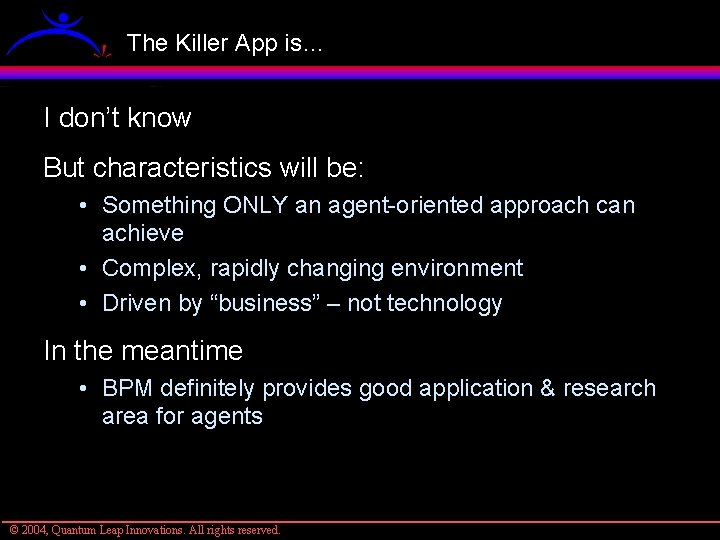 The Killer App is… I don’t know But characteristics will be: • Something ONLY