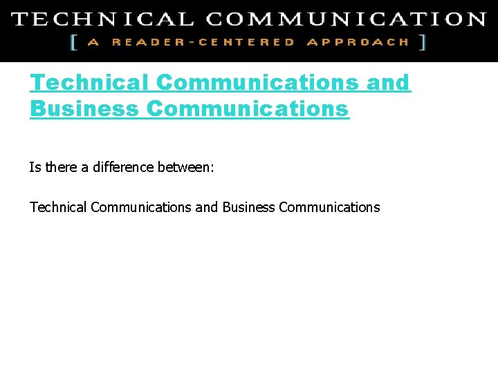 Technical Communications and Business Communications Is there a difference between: Technical Communications and Business