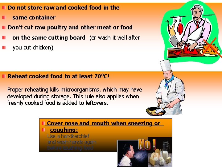 Do not store raw and cooked food in the same container Don’t cut raw