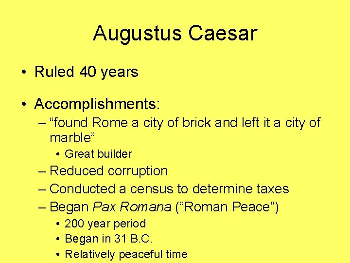 Augustus Caesar • Ruled 40 years • Accomplishments: – “found Rome a city of