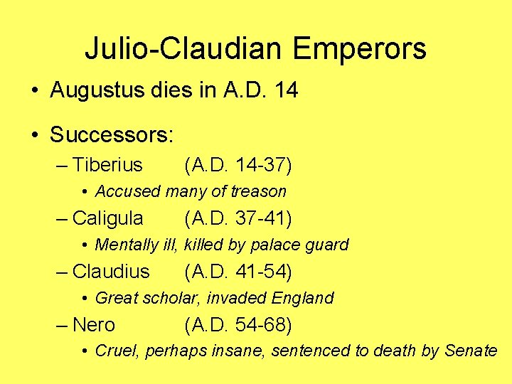 Julio-Claudian Emperors • Augustus dies in A. D. 14 • Successors: – Tiberius (A.