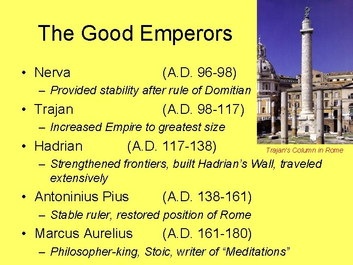 The Good Emperors • Nerva (A. D. 96 -98) – Provided stability after rule