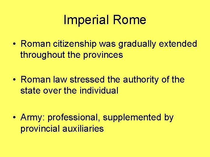 Imperial Rome • Roman citizenship was gradually extended throughout the provinces • Roman law