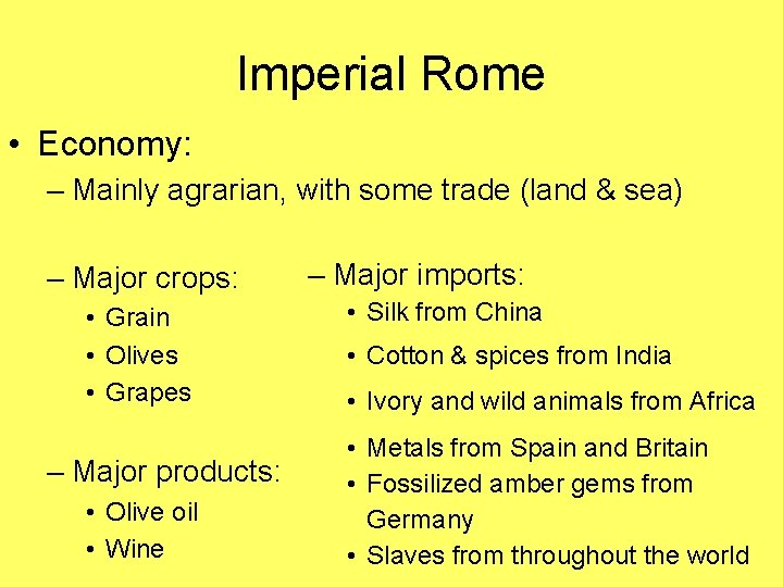 Imperial Rome • Economy: – Mainly agrarian, with some trade (land & sea) –