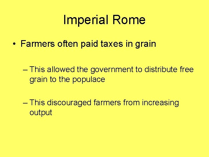 Imperial Rome • Farmers often paid taxes in grain – This allowed the government