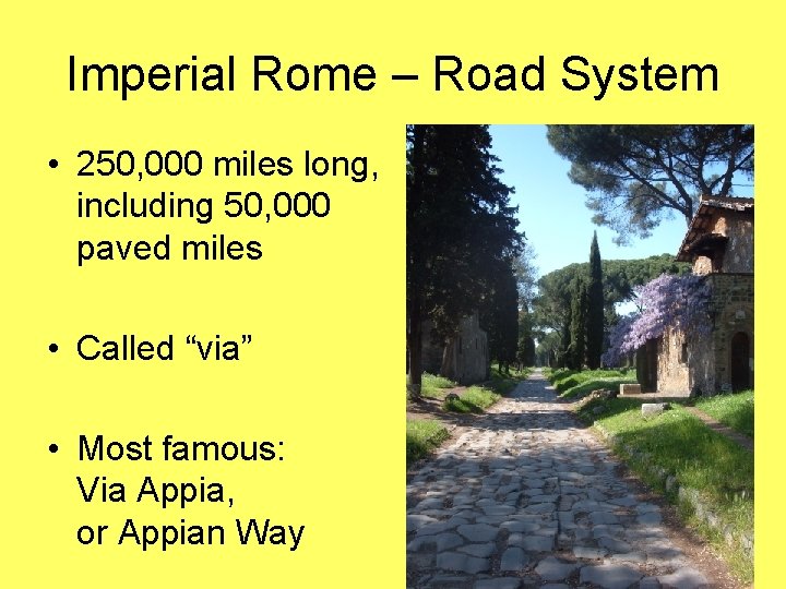 Imperial Rome – Road System • 250, 000 miles long, including 50, 000 paved