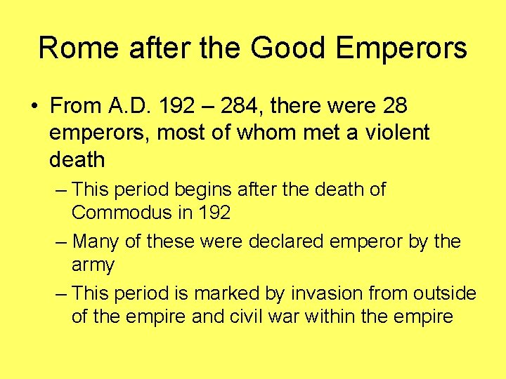 Rome after the Good Emperors • From A. D. 192 – 284, there were