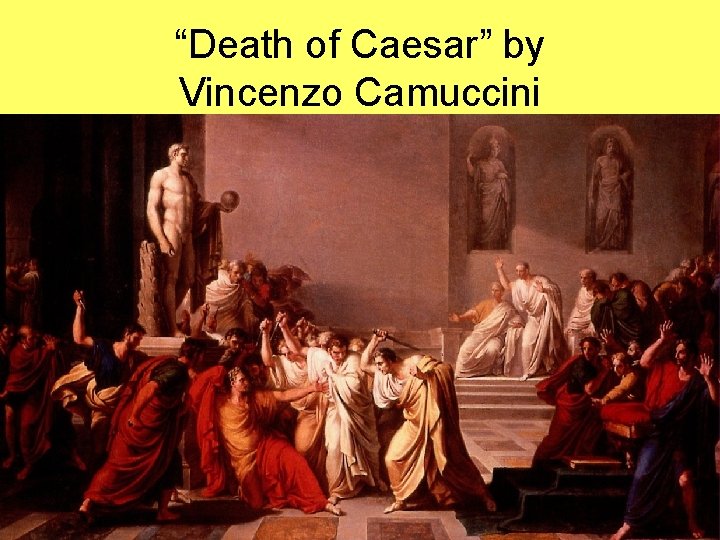 “Death of Caesar” by Vincenzo Camuccini 