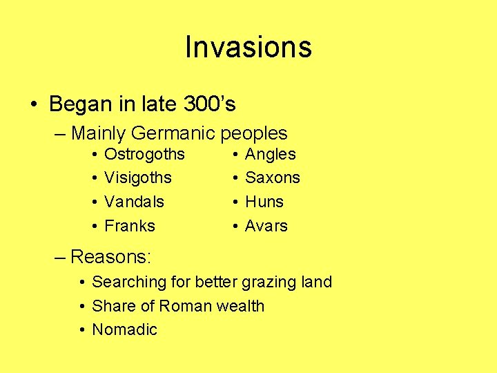 Invasions • Began in late 300’s – Mainly Germanic peoples • • Ostrogoths Visigoths