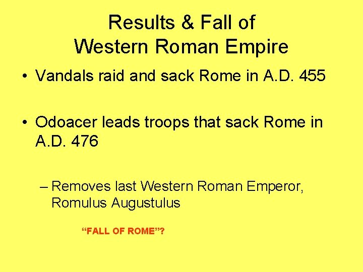 Results & Fall of Western Roman Empire • Vandals raid and sack Rome in