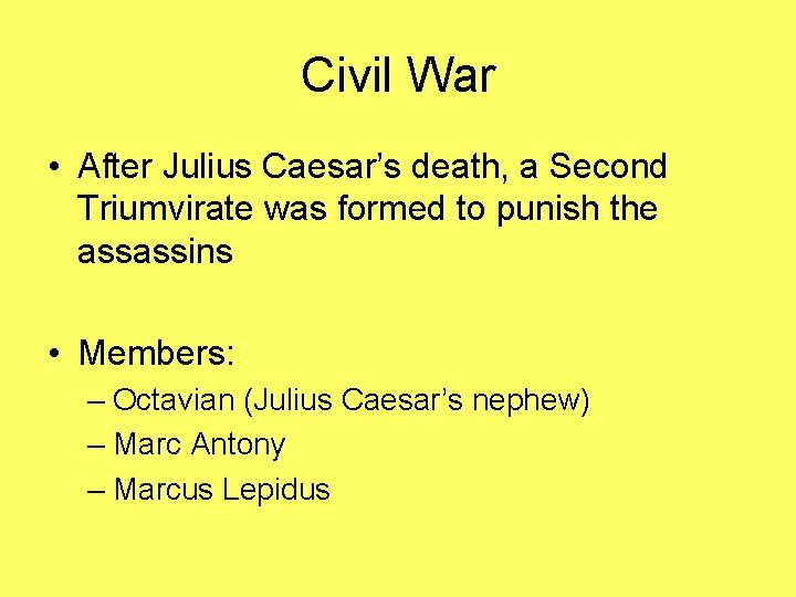 Civil War • After Julius Caesar’s death, a Second Triumvirate was formed to punish