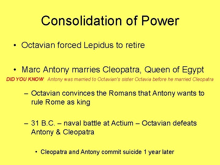 Consolidation of Power • Octavian forced Lepidus to retire • Marc Antony marries Cleopatra,