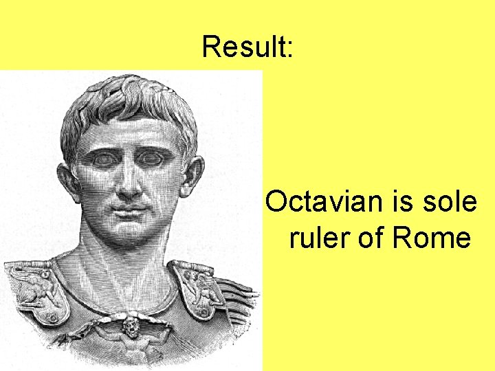 Result: Octavian is sole ruler of Rome 