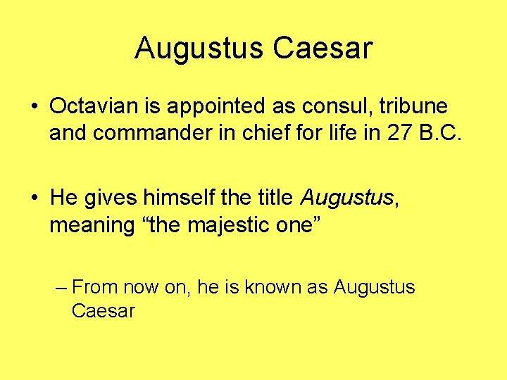 Augustus Caesar • Octavian is appointed as consul, tribune and commander in chief for
