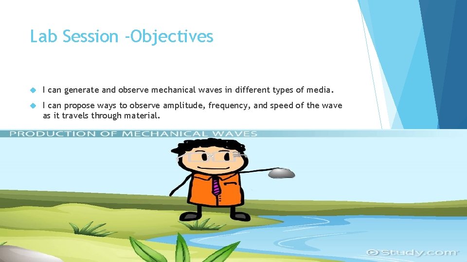 Lab Session -Objectives I can generate and observe mechanical waves in different types of