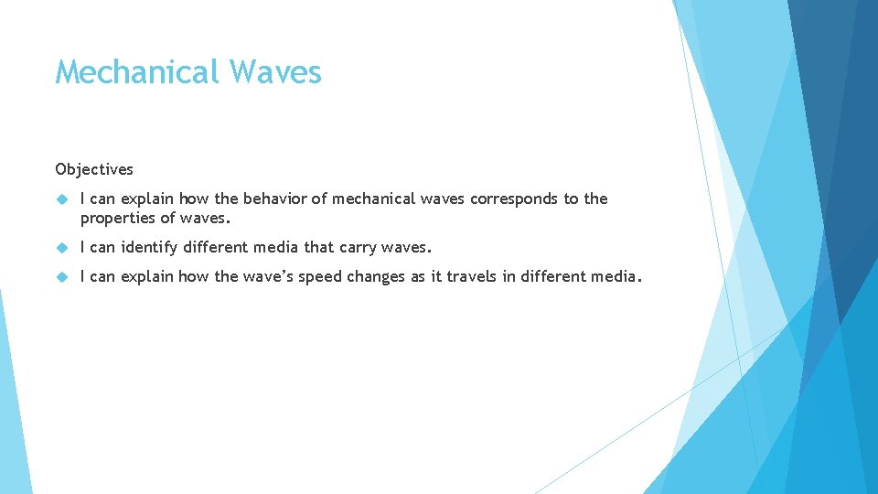 Mechanical Waves Objectives I can explain how the behavior of mechanical waves corresponds to