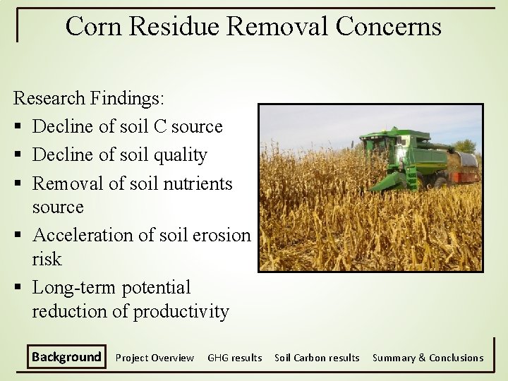 Corn Residue Removal Concerns Research Findings: § Decline of soil C source § Decline
