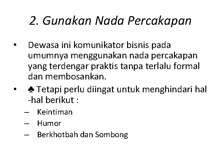 2. Gunakan Nada Percakapan • • Dewasa ini komunikator bisnis pada umumnya menggunakan nada