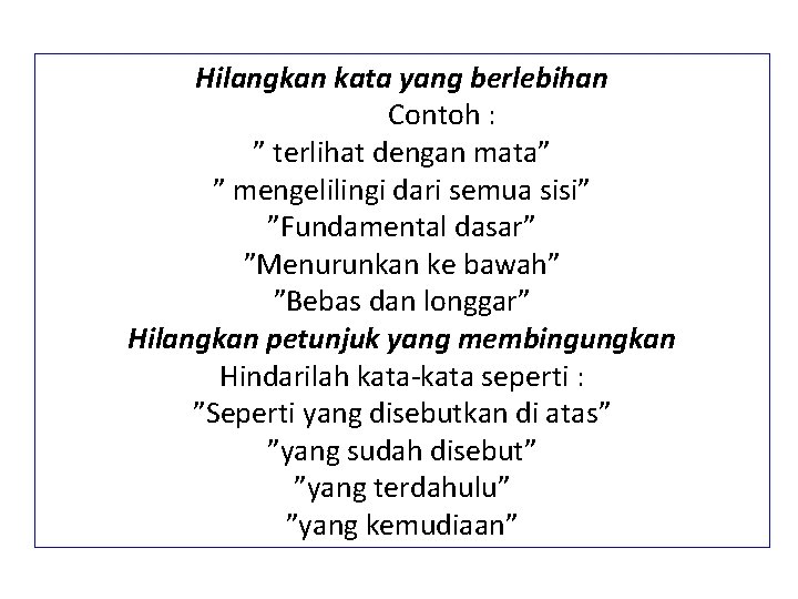 Hilangkan kata yang berlebihan Contoh : ” terlihat dengan mata” ” mengelilingi dari semua