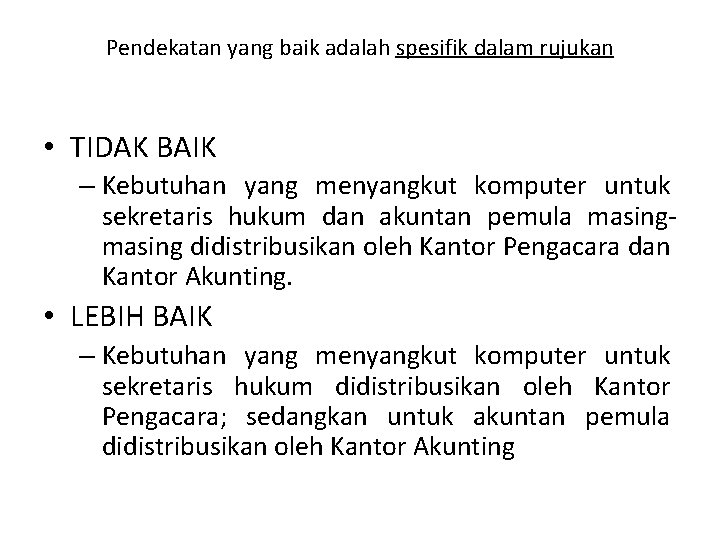 Pendekatan yang baik adalah spesifik dalam rujukan • TIDAK BAIK – Kebutuhan yang menyangkut