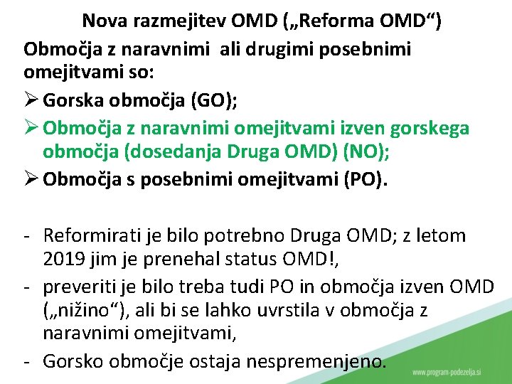 Nova razmejitev OMD („Reforma OMD“) Območja z naravnimi ali drugimi posebnimi omejitvami so: Ø
