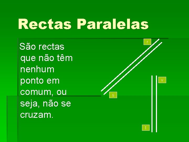 Rectas Paralelas São rectas que não têm nenhum ponto em comum, ou seja, não