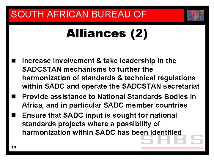 SOUTH AFRICAN BUREAU OF STANDARDS Alliances (2) n Increase involvement & take leadership in