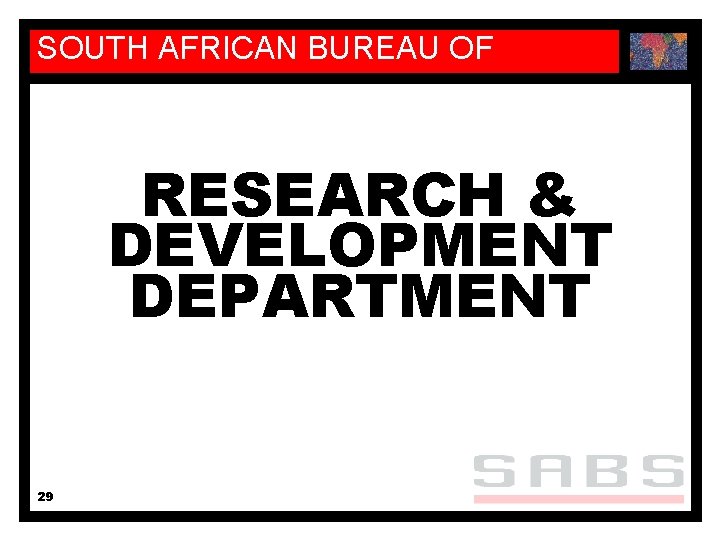 SOUTH AFRICAN BUREAU OF STANDARDS RESEARCH & DEVELOPMENT DEPARTMENT 29 