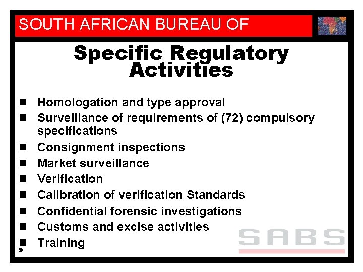 SOUTH AFRICAN BUREAU OF STANDARDS Specific Regulatory Activities n Homologation and type approval n