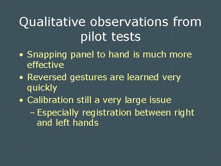 Qualitative observations from pilot tests • Snapping panel to hand is much more effective