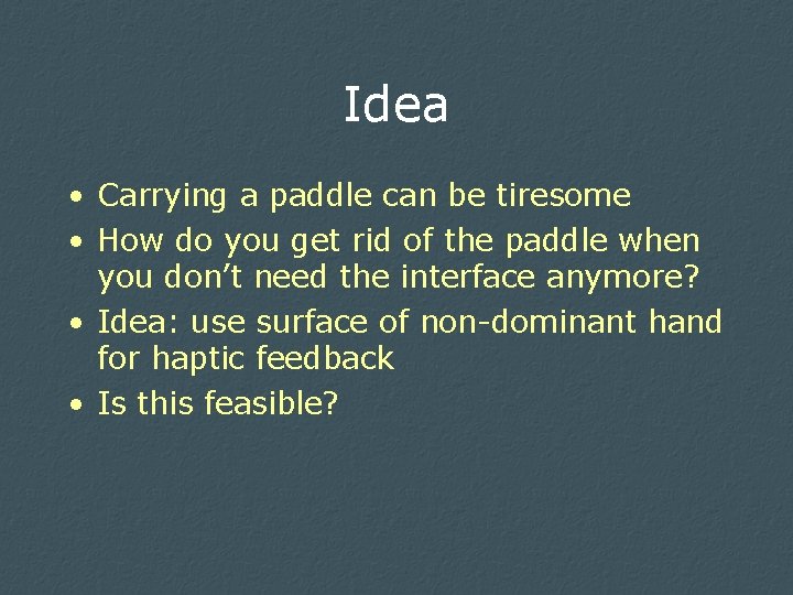 Idea • Carrying a paddle can be tiresome • How do you get rid