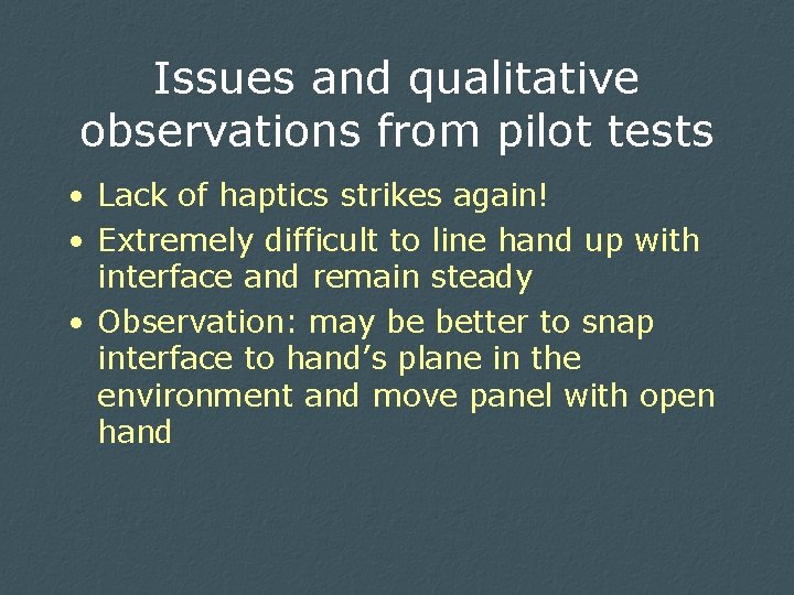 Issues and qualitative observations from pilot tests • Lack of haptics strikes again! •