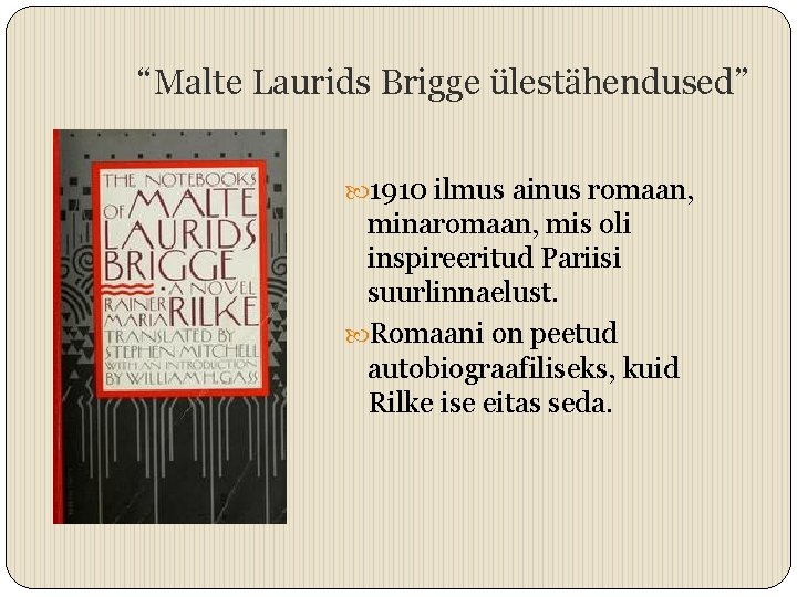 “Malte Laurids Brigge ülestähendused” 1910 ilmus ainus romaan, minaromaan, mis oli inspireeritud Pariisi suurlinnaelust.