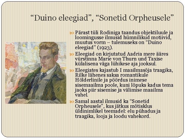 “Duino eleegiad”, “Sonetid Orpheusele” Pärast tüli Rodiniga taandus objektiluule ja loomingusse ilmusid hümnilikud motiivid,