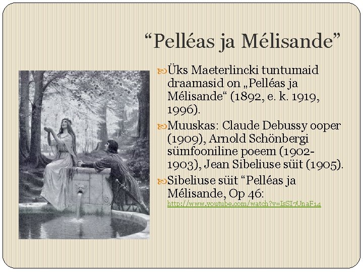 “Pelléas ja Mélisande” Üks Maeterlincki tuntumaid draamasid on „Pelléas ja Mélisande“ (1892, e. k.