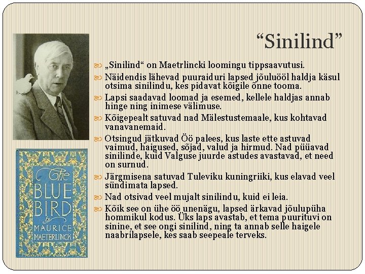 “Sinilind” „Sinilind“ on Maetrlincki loomingu tippsaavutusi. Näidendis lähevad puuraiduri lapsed jõuluööl haldja käsul otsima