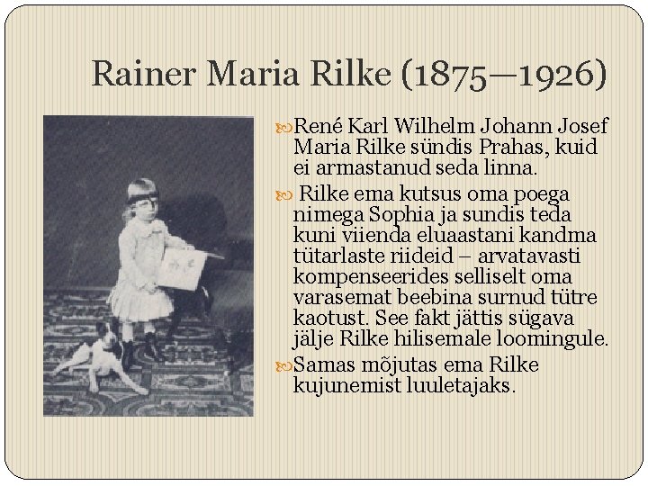 Rainer Maria Rilke (1875— 1926) René Karl Wilhelm Johann Josef Maria Rilke sündis Prahas,
