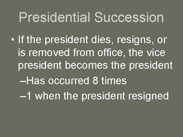 Presidential Succession • If the president dies, resigns, or is removed from office, the